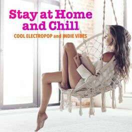 Album cover of Stay at Home and Chill: Cool electropop and Indie Vibes