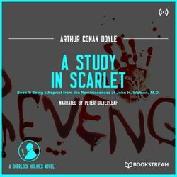 A Study in Scarlet (Book 1: Being a Reprint from the Reminiscences of John H. Watson, M.D. - A Sherlock Holmes Novel)