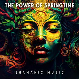 Album cover of The Power of Springtime: Shamanic Healing Music for the End of Winter, Be Regenerated Again, Spiritual Rebirth