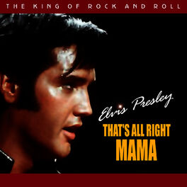 Elvis Presley That S All Right Mama Lyrics And Songs Deezer
