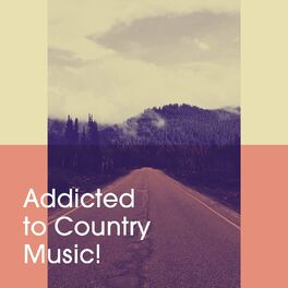 Album cover of Addicted to Country Music!