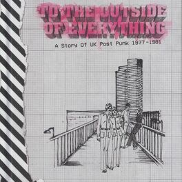 Album cover of To The Outside Of Everything: A Story Of UK Post Punk 1977-1981