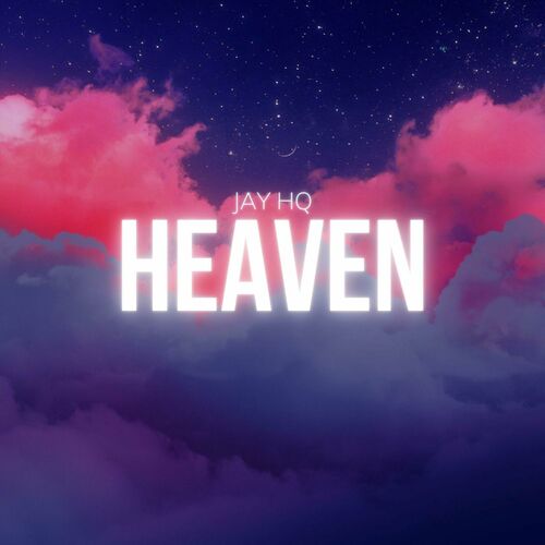 Jay HQ (new album) - Heaven: lyrics and songs | Deezer