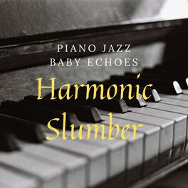 Album cover of Piano Jazz Baby Echoes: Harmonic Slumber
