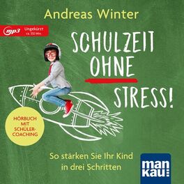 Album cover of Schulzeit ohne Stress! Hörbuch mit Schülercoaching (So stärken Sie Ihr Kind in drei Schritten)