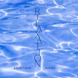 Album cover of Relaxation aquatique guidée: Bruit de la mer, Musique zen relaxante, Ambiance d'eau calme