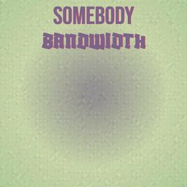 Album cover of Somebody Bandwidth