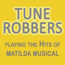 Album cover of Tune Robbers Playing the Hits of Matilda the Musical