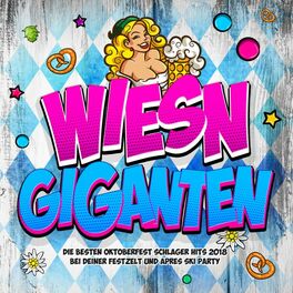 Album cover of Wiesn Giganten - Die besten Oktoberfest Schlager Hits 2018 bei deiner Festzelt und Apres Ski Party