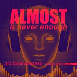 Album cover of Almost Is Never Enough, Vol. 4 (Big Room Monsters)