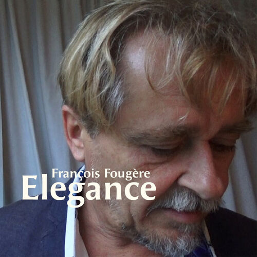 François Fougère - Elegance: lyrics and songs | Deezer