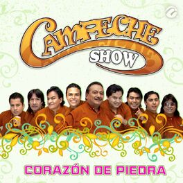 Campeche Show Corazon De Piedra Letras Y Canciones Deezer