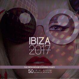 Album cover of IBIZA 2017 - The Tech House Closing Party (50 Never-Ending Groovy Shakers)