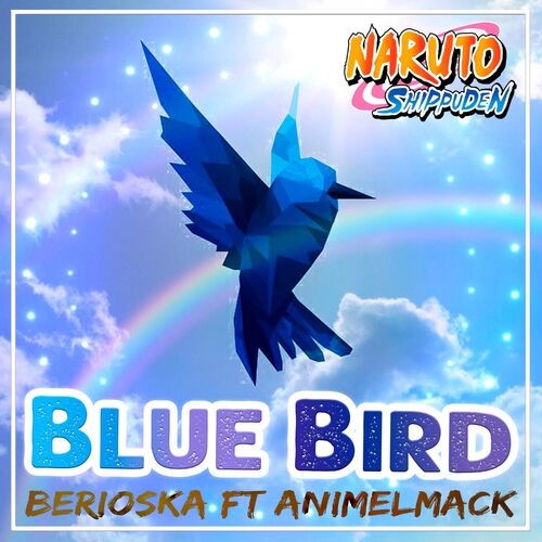 Berioska Blue Bird Naruto Shippuden Feat Animelmack Lyrics And   500x500 