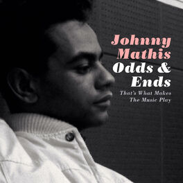 Johnny Mathis Odds Ends That S What Makes The Music Play Lyrics And Songs Deezer