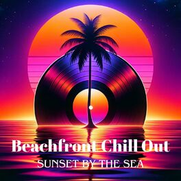 Album cover of Beachfront Chill Out: Sunset by the Sea, Tropical Summer Ibiza Dance Party, Relaxing Ocean Breeze