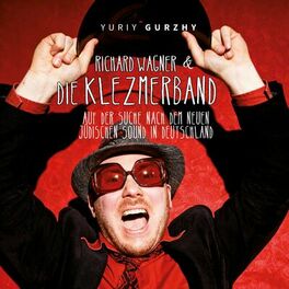 Album cover of Richard Wagner & die Klezmerband (Auf der Suche nach dem neuen j​ü​dischen Sound in Deutschland)