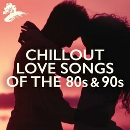 Album cover of Chillout Love Songs Of The 80s & 90s