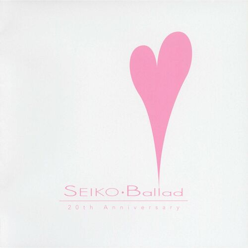SEIKO MATSUDA - Ballad - 20th Anniversary: lyrics and songs | Deezer