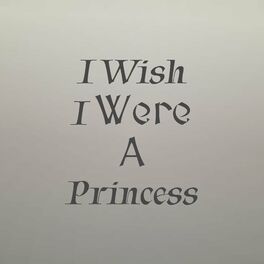 Album cover of I Wish I Were A Princess
