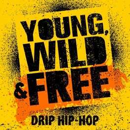 Album cover of Young, Wild & Free: Drip Hip-Hop