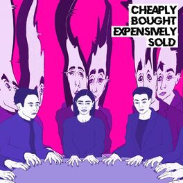 Album cover of Cheaply Bought, Expensively Sold