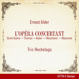 Album cover of Ernest Alder: L'Opéra Concertant (Saint-Saëns, Thomas, Auber, Meyerbeer, Massenet)