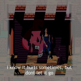 Album cover of I Know It Hurts Sometimes, But Dont Let It Go