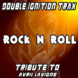 Double Ignition Trax Rock N Roll A Tribute To Avril Lavigne Lyrics And Songs Deezer