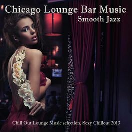 Album cover of Chicago Smooth Jazz Lounge Bar Music: Erotic Chill Jazz (Chill Out Lounge Music selection, Sexy Chillout 2013)
