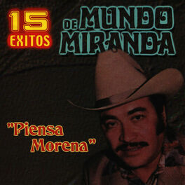 MUNDO MIRANDA - Piensa Morena: letras y canciones | Escúchalas en Deezer