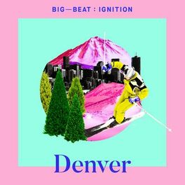 Album cover of Big Beat Ignition: Denver