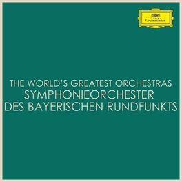 Album cover of The World's Greatest Orchestras - Symphonieorchester des Bayerischen Rundfunks