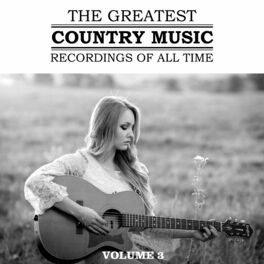 Album cover of The Greatest Country Music Recordings Of All Time, Vol. 3