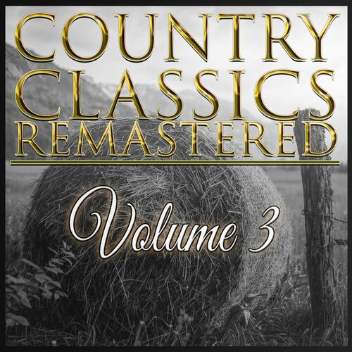 Various Artists Country Classics Remastered Vol 3 Lyrics And Songs Deezer 5045