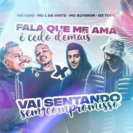 Album cover of Fala Que Me Ama É Cedo Demais X Vai Sentando Sem Compromisso