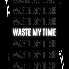 Album cover of Waste My Time (feat. Atlv$, 80West, IMG & General)