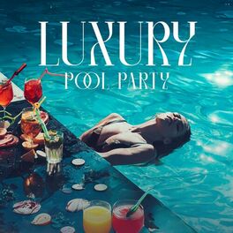 Album cover of Luxury Pool Party: Summer Vibes to Ibiza Beach Club, Relax and Unwind