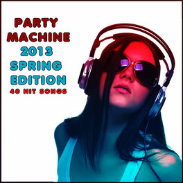 Album cover of Party Machine 2013 Spring Edition: 40 Hit Songs