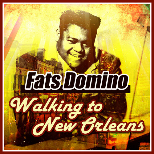 overlap Mug tårn Fats Domino - Walking to New Orleans: lyrics and songs | Deezer