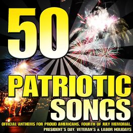 Album cover of 50 Patriotic Songs (Official Anthems for Proud Americans, Fourth of July Memorial, President's Day, Veteran's & Labor Holidays)