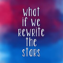 Album cover of What If We Rewrite The Stars