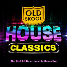 Album cover of Old Skool House Classics - The Best All Time Classic House Anthems Ever !