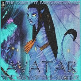 Album cover of Avatar: The Way Of The Water- The Complete Fantasy Playlist