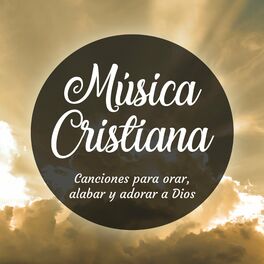 Album cover of Música Cristiana - Canciones para Orar, Alabar y Adorar a Dios