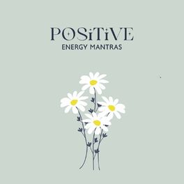 Album cover of Positive Energy Mantras: Achieve Anything You Wish, Face Difficulties with Confidence, Apprecieate Your Life