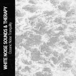 Album cover of White Noise Sounds & Therapy: Oceanic Noise Tranquility