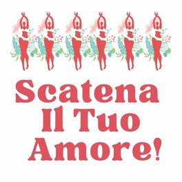 Album cover of Scatena Il Tuo Amore!