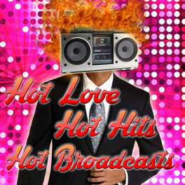 Album cover of Hot Love, Hot Hits, Hot Broadcasts