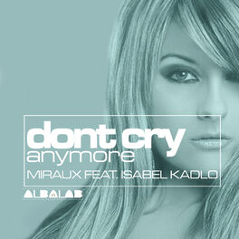 Miraux Don T Cry Anymore Feat Isabel Kadlo Listen With Lyrics Deezer